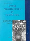 Water Architecture in South Asia: A Study of Types, Developments and Meanings