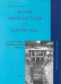 Water Architecture in South Asia: A Study of Types, Developments and Meanings - Hegewald, Julia