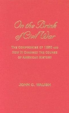 On the Brink of Civil War: The Compromise of 1850 and How It Changed the Course of American History - Waugh, John C.