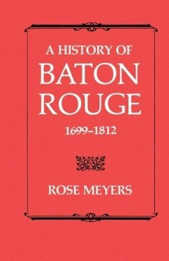 A History of Baton Rouge 1699-1812 - Meyers, Rose