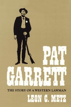 Pat Garrett: The Story of the Western Lawman - Metz, Leon C.