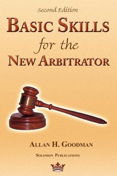 Basic Skills for the New Arbitrator, Second Edition - Goodman, Allan H.