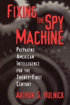 Fixing the Spy Machine - Hulnick, Arthur