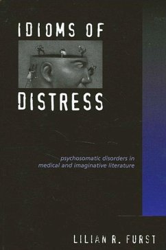 Idioms of Distress: Psychosomatic Disorders in Medical and Imaginative Literature - Furst, Lilian R.
