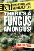 There's a Fungus Among Us! (24/7: Science Behind the Scenes: Medical Files) (Library Edition)