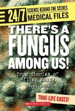 There's a Fungus Among Us! (24/7: Science Behind the Scenes: Medical Files) (Library Edition) - Diconsiglio, John