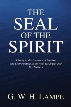 The Seal of the Spirit: A Study in the Doctrine of Baptism and Confirmation in the New Testament and the Fathers - Lampe, G. W. H.