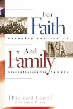 For Faith & Family: Changing America by Strengthening the Family - Land, Richard