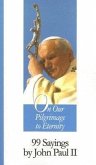 On Our Pilgrimage to Eternity: 99 Sayings by John Paul II