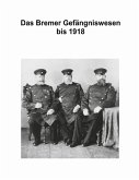 Zur Geschichte des Bremer Gefängniswesens, Band I Zur Geschichte des Bremer Gefängniswesens, Band I