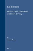 Pan-Islamism: Indian Muslims, the Ottomans and Britain (1877-1924)