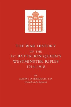 War History of the First Battalion Queen OS Westminster Rifles. 1914-1918 - Henriques, J. Q.; Maj J. Q. Henriques