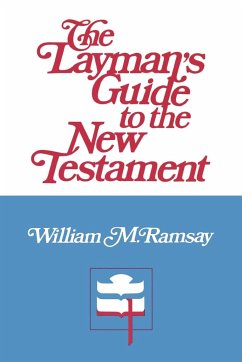 The Layman's Guide to the New Testament - Ramsay, William M.