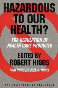 Hazardous to Our Health?: FDA Regulation of Health Care Products - Higgs, Robert; Hansen, Ronald W.; Rubin, Paul H.