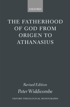 The Fatherhood of God from Origen to Athanasius - Widdicombe, Peter