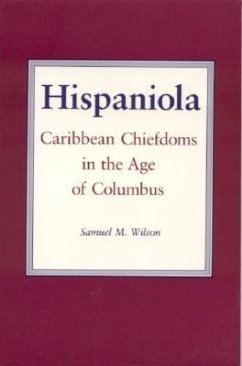 Hispaniola: Caribbean Chiefdoms in the Age of Columbus - Wilson, Samuel M.