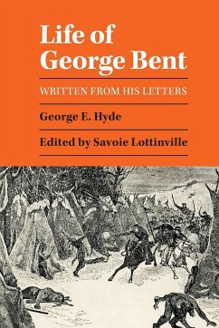 Life of George Bent: Written from His Letters - Hyde, George E.
