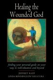 Healing the Wounded God: Finding Your Personal Guide on Your Way to Individuation and Beyond