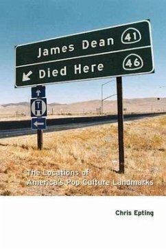 James Dean Died Here: The Locations of America's Pop Culture Landmarks - Epting, Chris