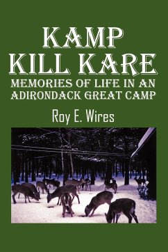Kamp Kill Kare: Memories of Life in an Adirondack Great Camp - Wires, Roy E.