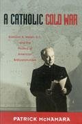 A Catholic Cold War - McNamara, Patrick J