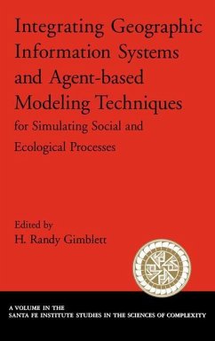 Integrating Geographic Information Systems and Agent-Based Modeling Techniques for Simulating Social and Ecological Processes - Gimblett, H. Randy