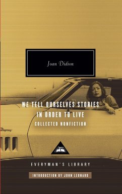 We Tell Ourselves Stories in Order to Live: Collected Nonfiction; Introduction by John Leonard - Didion, Joan