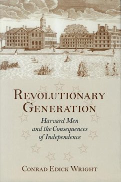 Revolutionary Generation: Harvard Men and the Consequences of Independence - Wright, Conrad Edick