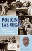Policing Las Vegas: A History of Law Enforcement in Southern Nevada