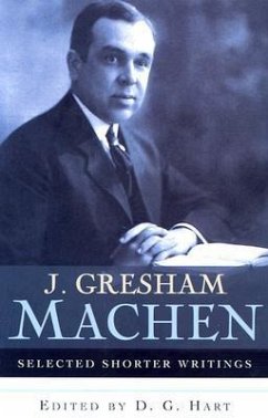 J. Gresham Machen Selected Shorter Writings - Machen, J. Gresham