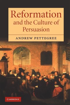 Reformation and the Culture of Persuasion - Pettegree, Andrew