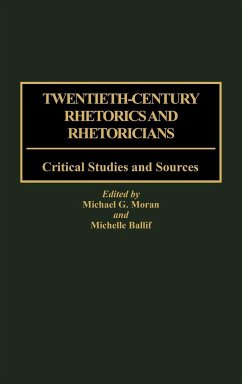 Twentieth-Century Rhetorics and Rhetoricians - Moran, Michael G.; Ballif, Michelle