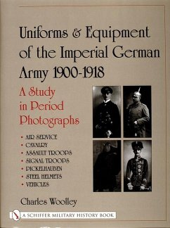 Uniforms & Equipment of the Imperial German Army 1900-1918: A Study in Period Photographs Air Service - Cavalry - Assault Troops - Signal Troops - Pic - Woolley, Charles