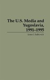 The U.S. Media and Yugoslavia, 1991-1995