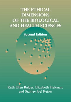 The Ethical Dimensions of the Biological and Health Sciences - Bulger, Ruth Ellen; Heitman, Elizabeth; Reiser, Stanley Joel