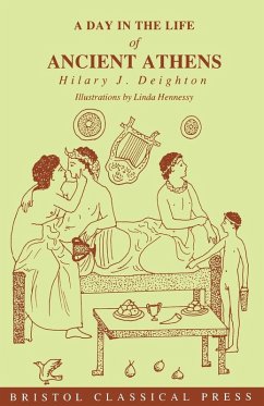 A Day in the Life of Ancient Athens - Deighton, H.; Deighton, Hilary J. A Day in the Life of Ancient Athens - Deighton, H.; Deighton, Hilary J.