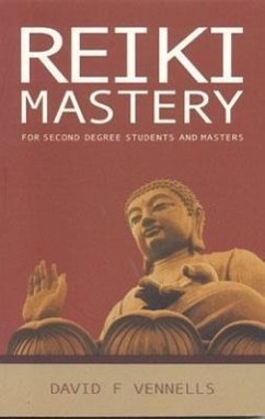 Reiki Mastery: For Second Degree, Advanced, and Reiki Masters - Vennells, David