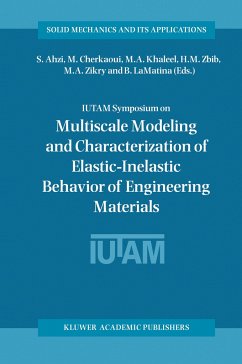 IUTAM Symposium on Multiscale Modeling and Characterization of Elastic-Inelastic Behavior of Engineering Materials - Ahzi, S. / Cherkaoui, M. / Khaleel, M.A. / Zbib, H.M. / Zikry, M.A. / LaMatina, B. (Hgg.)