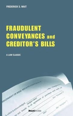 A Treatise on Fraudulent Conveyances and Creditors' Bills: With a Discussion of Void and Voidable Acts - Wait, Frederick S.