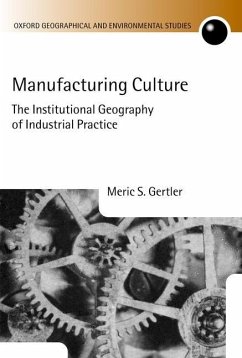Manufacturing Culture: The Institutional Geography of Industrial Practice - Gertler, Meric S.