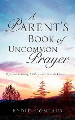 A Parent's Book of Uncommon Prayer - Comeaux, Eydie