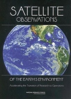 Satellite Observations of the Earth's Environment - National Research Council; Division On Earth And Life Studies; Board on Atmospheric Sciences and Climate; Division on Engineering and Physical Sciences; Aeronautics and Space Engineering Board; Space Studies Board; Committee on NASA-Noaa Transition from Research to Operations