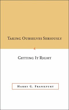 Taking Ourselves Seriously and Getting It Right [Deckle Edge] - Frankfurt, Harry G.