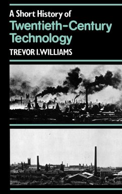 A Short History of Twentieth-Century Technology, C. 1900 - C. 1950 - Williams, Trevor I