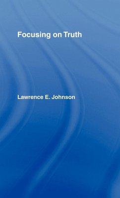 Focusing on Truth - Johnson, Lawrence E