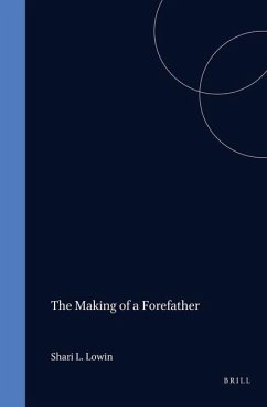 The Making of a Forefather: Abraham in Islamic and Jewish Exegetical Narratives - Lowin, Shari