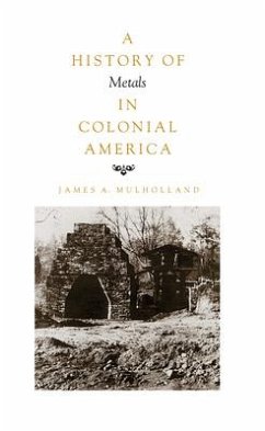 History of Metals in Colonial America - Mulholland, James A