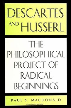 Descartes and Husserl: The Philosophical Project of Radical Beginnings - Macdonald, Paul S.