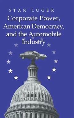 Corporate Power, American Democracy, and the Automobile Industry - Luger, Stan