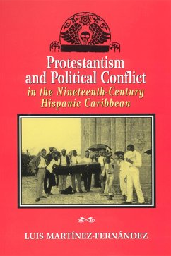 Protestantism and Political Conflict in the Ninteenth-Century Hispanic Caribbean - Martínez-Fernández, Luis